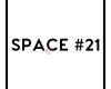 SPACE #21